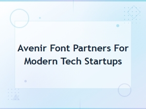 Best Avenir Font Pairings for Modern Tech Startups