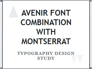 Avenir and Montserrat, a Modern Font Duo